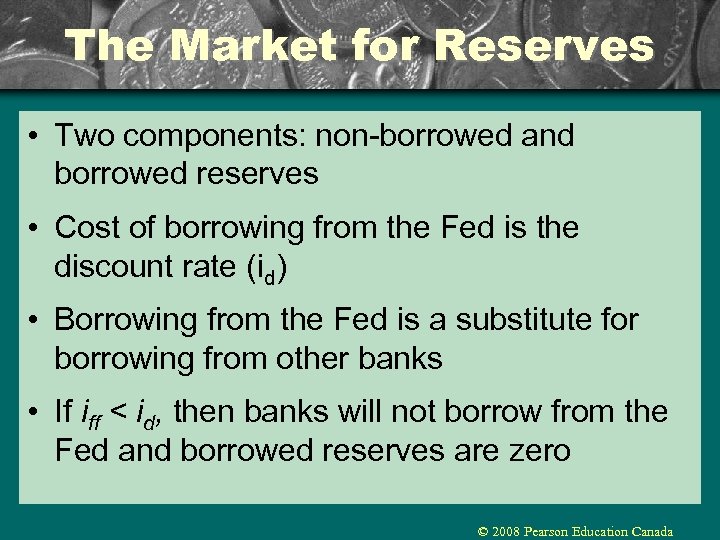 The Market for Reserves • Two components: non-borrowed and borrowed reserves • Cost of