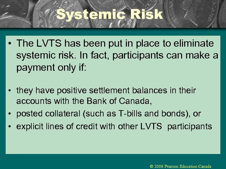 Systemic Risk • The LVTS has been put in place to eliminate systemic risk.