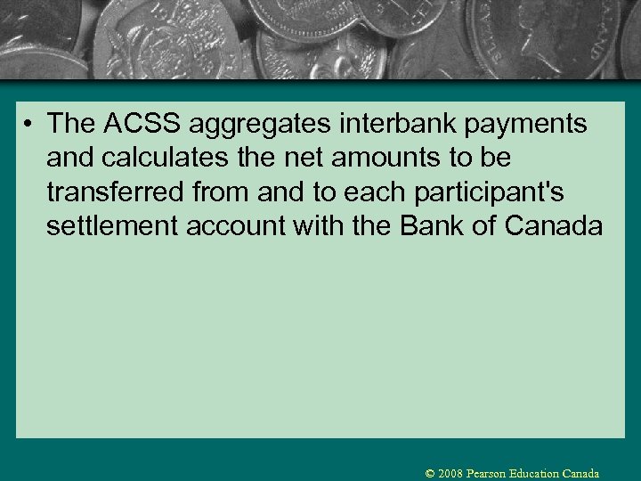  • The ACSS aggregates interbank payments and calculates the net amounts to be