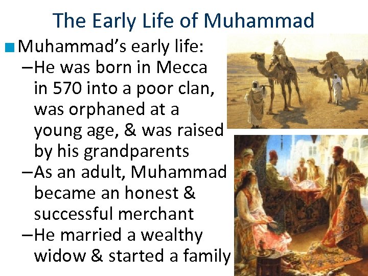 The Early Life of Muhammad ■ Muhammad’s early life: –He was born in Mecca