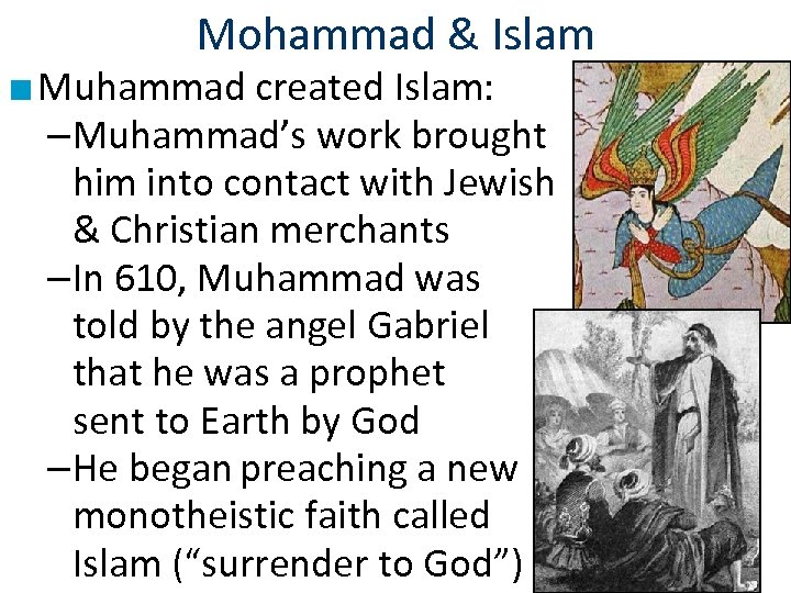 Mohammad & Islam ■ Muhammad created Islam: –Muhammad’s work brought him into contact with