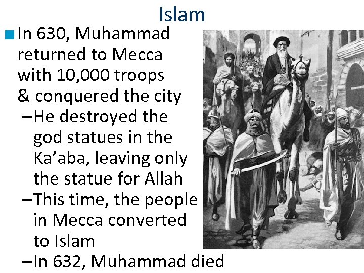 Islam ■ In 630, Muhammad returned to Mecca with 10, 000 troops & conquered