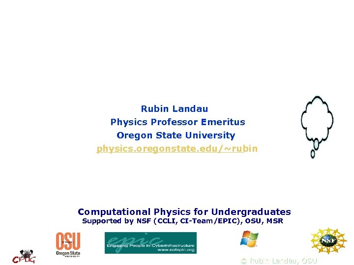 Rubin Landau Physics Professor Emeritus Oregon State University physics. oregonstate. edu/~rubin Computational Physics for