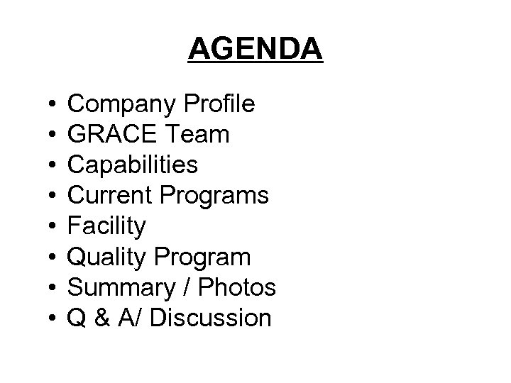 AGENDA • • Company Profile GRACE Team Capabilities Current Programs Facility Quality Program Summary