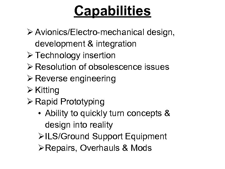 Capabilities Ø Avionics/Electro-mechanical design, development & integration Ø Technology insertion Ø Resolution of obsolescence