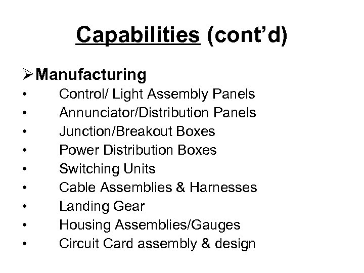 Capabilities (cont’d) Ø Manufacturing • • • Control/ Light Assembly Panels Annunciator/Distribution Panels Junction/Breakout