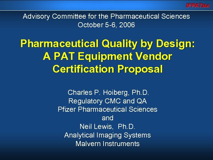 Advisory Committee for the Pharmaceutical Sciences October 5 -6, 2006 Pharmaceutical Quality by Design: