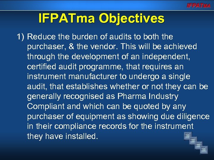 IFPATma Objectives 1) Reduce the burden of audits to both the purchaser, & the