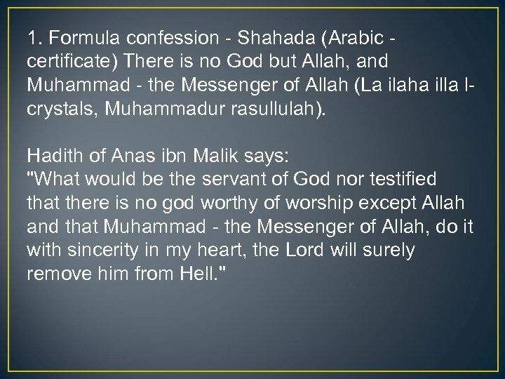 1. Formula confession - Shahada (Arabic - certificate) There is no God but Allah,