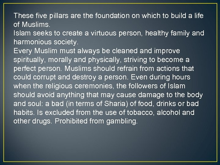 These five pillars are the foundation on which to build a life of Muslims.
