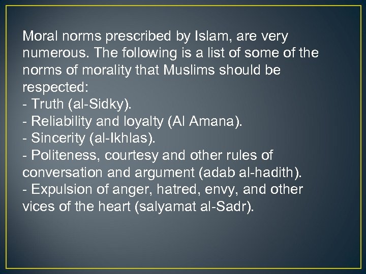Moral norms prescribed by Islam, are very numerous. The following is a list of
