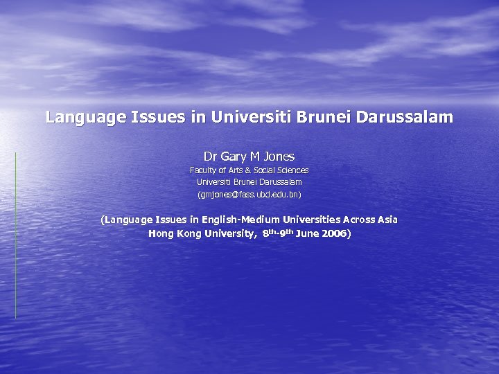Language Issues in Universiti Brunei Darussalam Dr Gary M Jones Faculty of Arts &