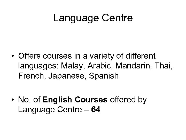 Language Centre • Offers courses in a variety of different languages: Malay, Arabic, Mandarin,