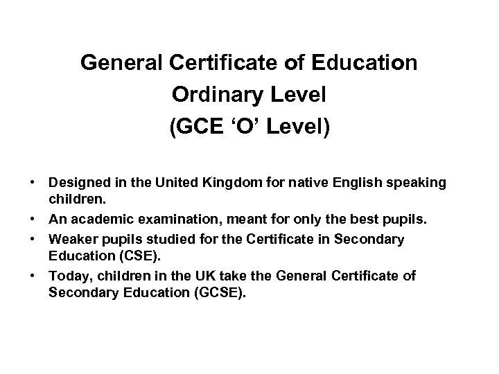 General Certificate of Education Ordinary Level (GCE ‘O’ Level) • Designed in the United