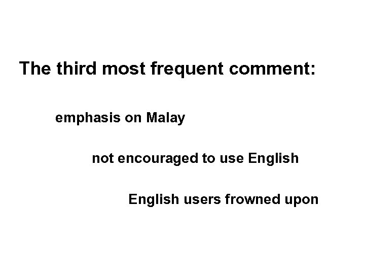 The third most frequent comment: emphasis on Malay not encouraged to use English users