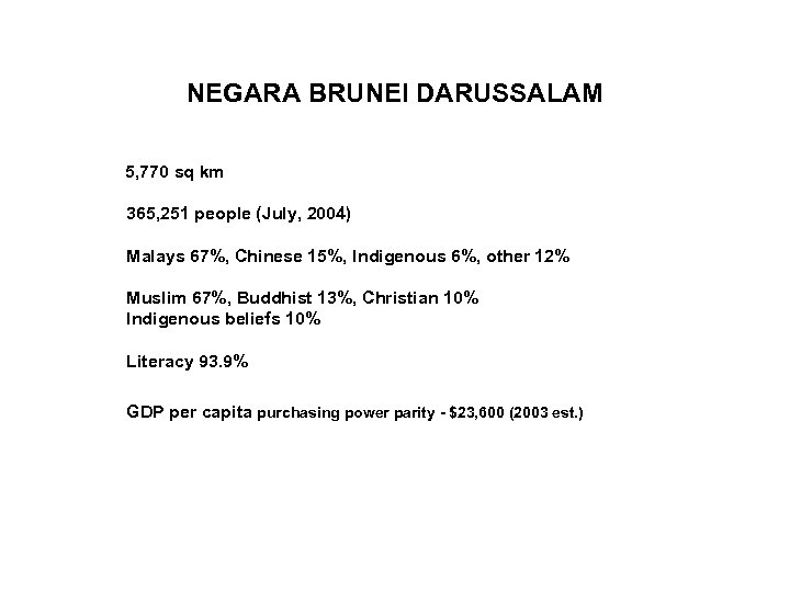 NEGARA BRUNEI DARUSSALAM 5, 770 sq km 365, 251 people (July, 2004) Malays 67%,