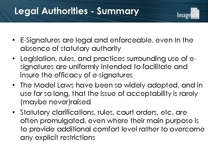 Legal Authorities - Summary • E-Signatures are legal and enforceable, even In the absence