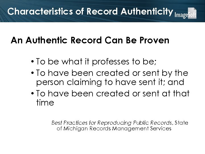 Characteristics of Record Authenticity An Authentic Record Can Be Proven • To be what