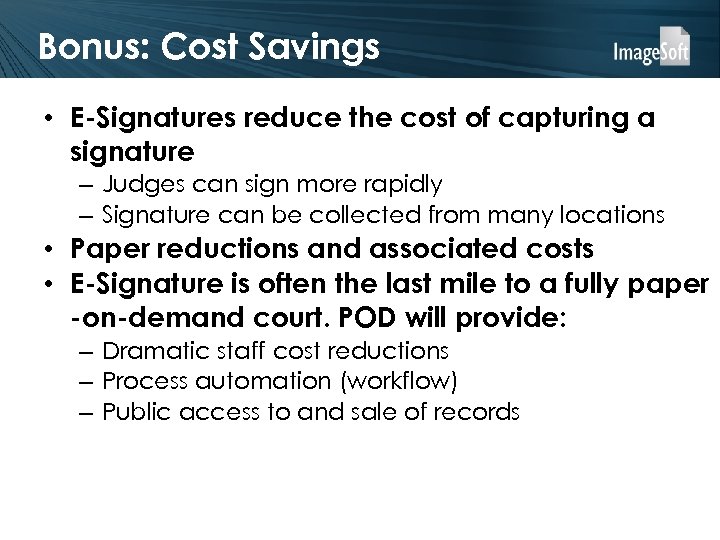 Bonus: Cost Savings • E-Signatures reduce the cost of capturing a signature – Judges