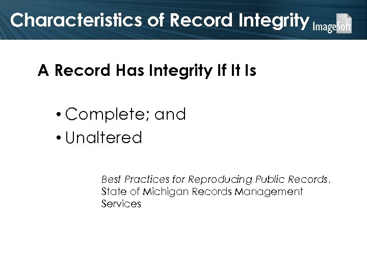 Characteristics of Record Integrity A Record Has Integrity If It Is • Complete; and