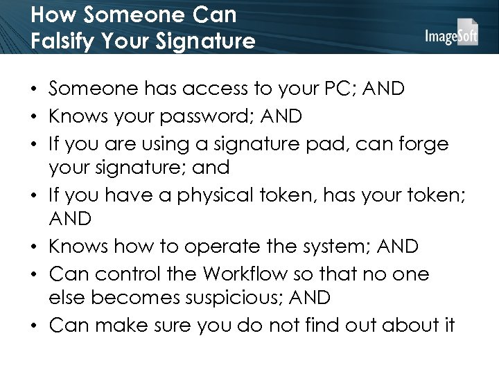 How Someone Can Falsify Your Signature • Someone has access to your PC; AND