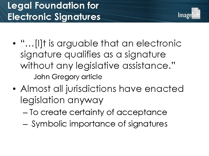 Legal Foundation for Electronic Signatures • “…[I]t is arguable that an electronic signature qualifies