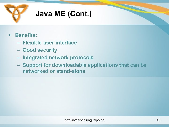 Java ME (Cont. ) • Benefits: – Flexible user interface – Good security –