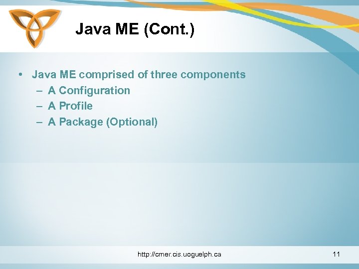 Java ME (Cont. ) • Java ME comprised of three components – A Configuration