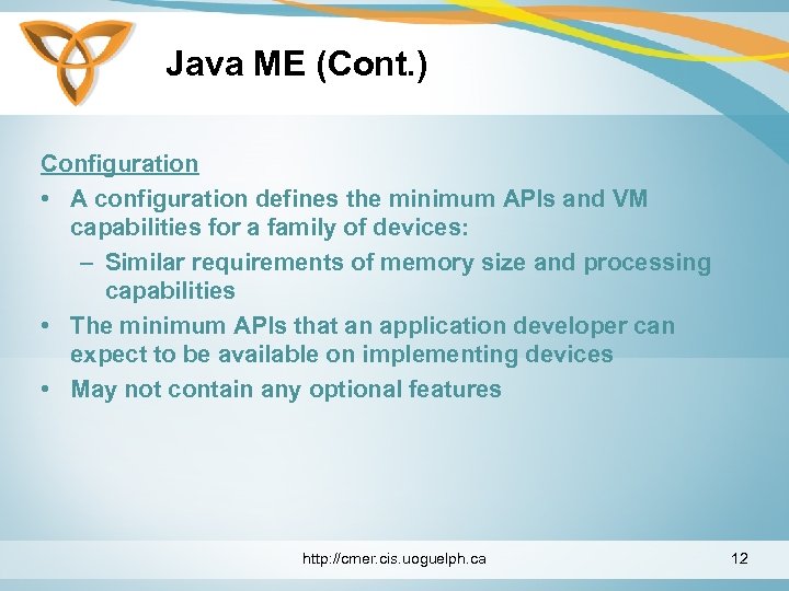 Java ME (Cont. ) Configuration • A configuration defines the minimum APIs and VM