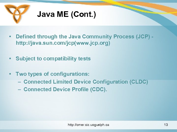 Java ME (Cont. ) • Defined through the Java Community Process (JCP) http: //java.