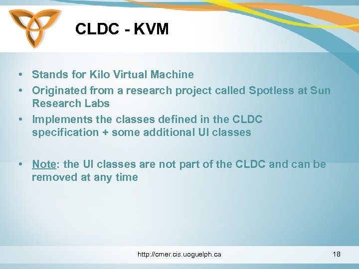 CLDC - KVM • Stands for Kilo Virtual Machine • Originated from a research