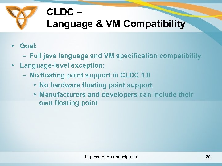 CLDC – Language & VM Compatibility • Goal: – Full java language and VM