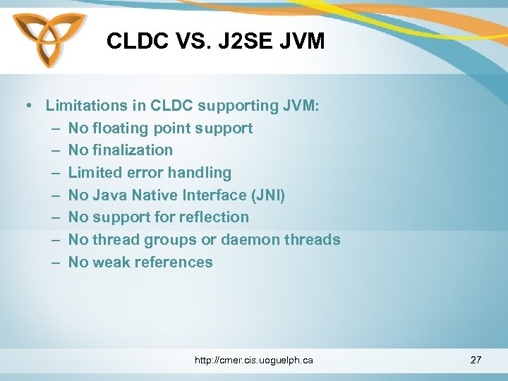 CLDC VS. J 2 SE JVM • Limitations in CLDC supporting JVM: – No