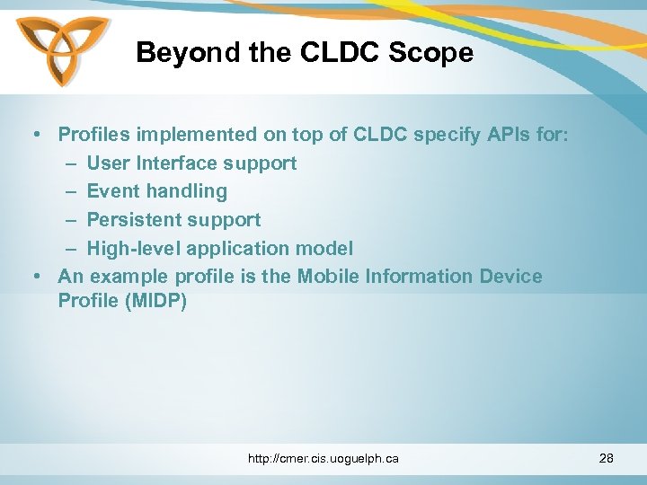 Beyond the CLDC Scope • Profiles implemented on top of CLDC specify APIs for: