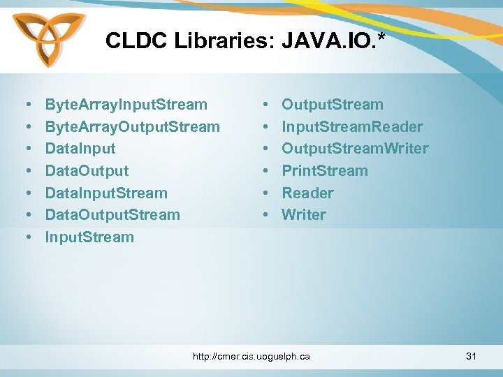 CLDC Libraries: JAVA. IO. * • • Byte. Array. Input. Stream Byte. Array. Output.