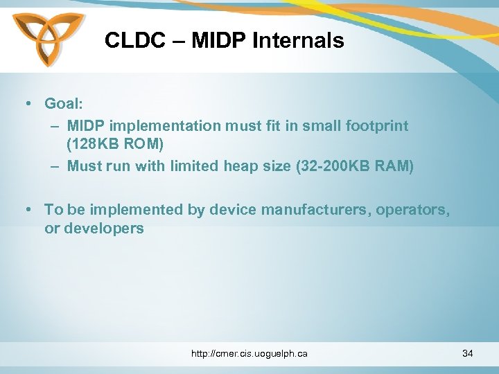 CLDC – MIDP Internals • Goal: – MIDP implementation must fit in small footprint