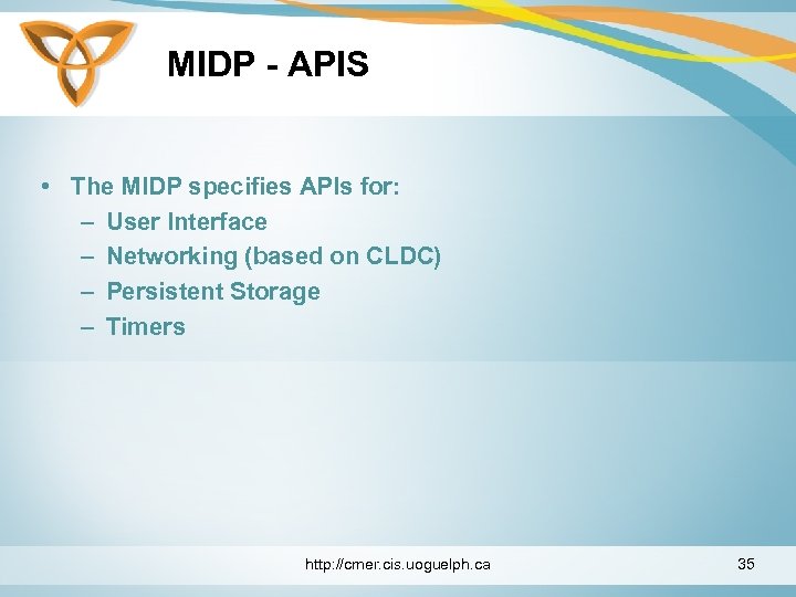 MIDP - APIS • The MIDP specifies APIs for: – User Interface – Networking