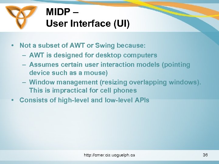 MIDP – User Interface (UI) • Not a subset of AWT or Swing because: