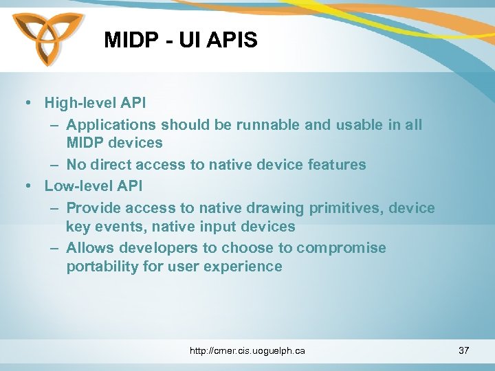 MIDP - UI APIS • High-level API – Applications should be runnable and usable