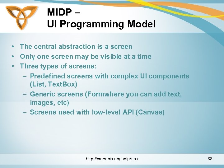 MIDP – UI Programming Model • The central abstraction is a screen • Only