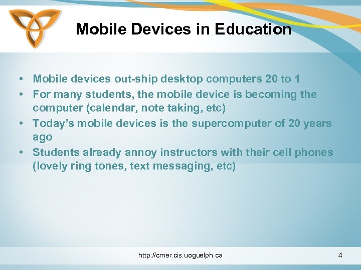 Mobile Devices in Education • Mobile devices out-ship desktop computers 20 to 1 •