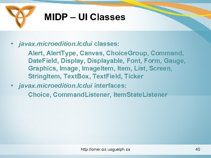 MIDP – UI Classes • javax. microedition. lcdui classes: Alert, Alert. Type, Canvas, Choice.