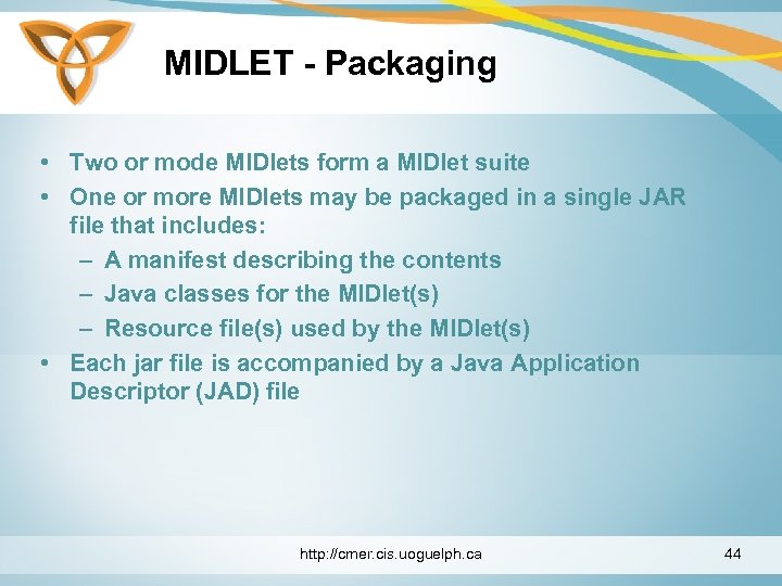 MIDLET - Packaging • Two or mode MIDlets form a MIDlet suite • One