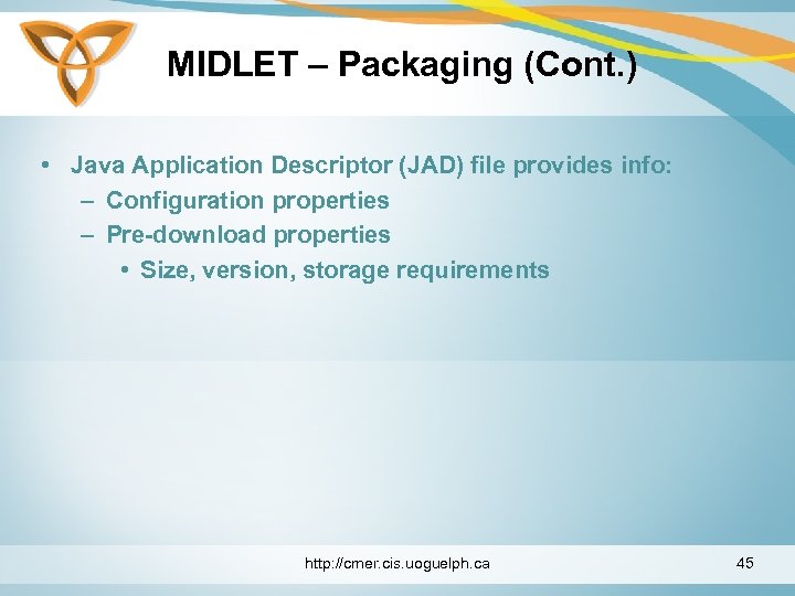 MIDLET – Packaging (Cont. ) • Java Application Descriptor (JAD) file provides info: –