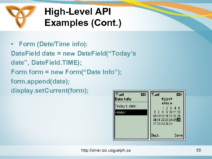 High-Level API Examples (Cont. ) • Form (Date/Time info): Date. Field date = new