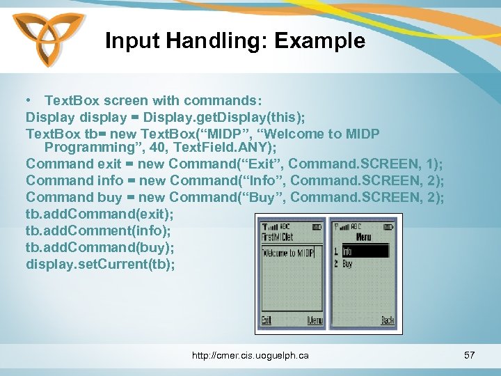 Input Handling: Example • Text. Box screen with commands: Display display = Display. get.