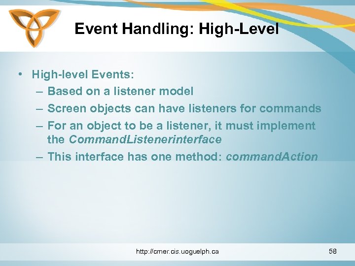 Event Handling: High-Level • High-level Events: – Based on a listener model – Screen