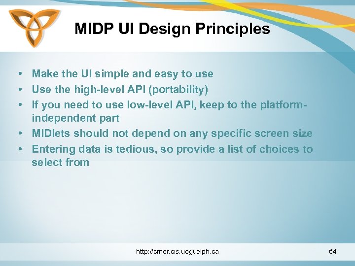 MIDP UI Design Principles • Make the UI simple and easy to use •