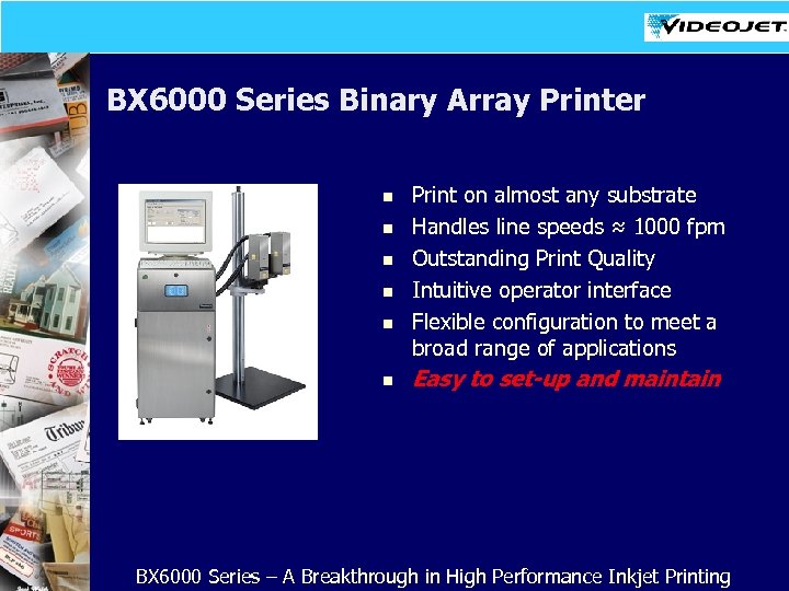 BX 6000 Series Binary Array Printer n n n Print on almost any substrate