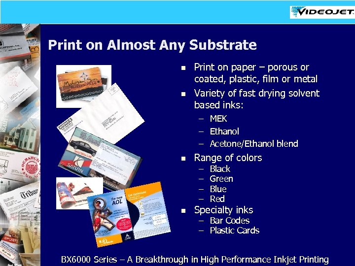 Print on Almost Any Substrate n n Print on paper – porous or coated,